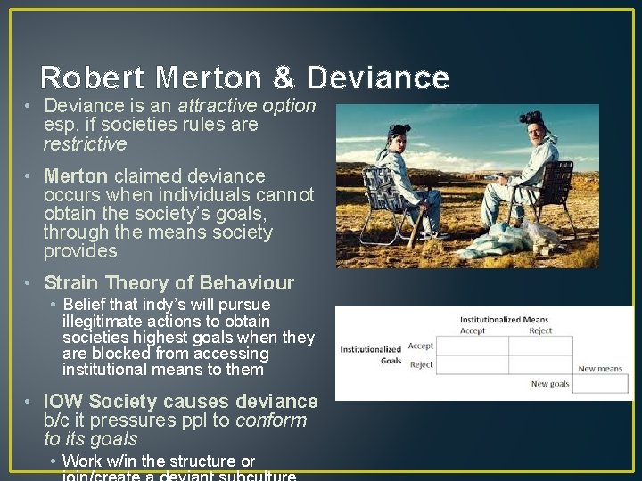 Robert Merton & Deviance • Deviance is an attractive option esp. if societies rules