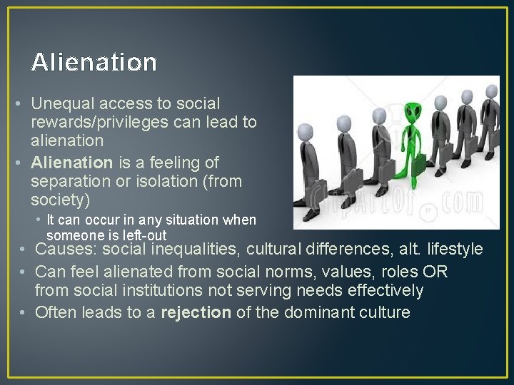 Alienation • Unequal access to social rewards/privileges can lead to alienation • Alienation is
