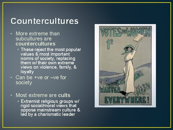 Countercultures • More extreme than subcultures are countercultures • These reject the most popular