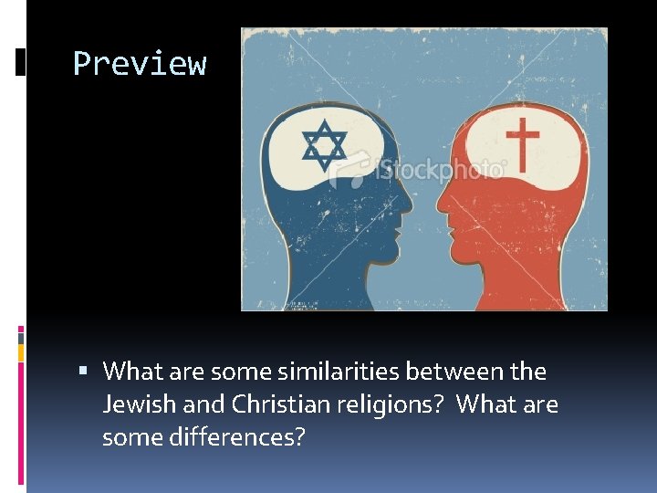 Preview What are some similarities between the Jewish and Christian religions? What are some