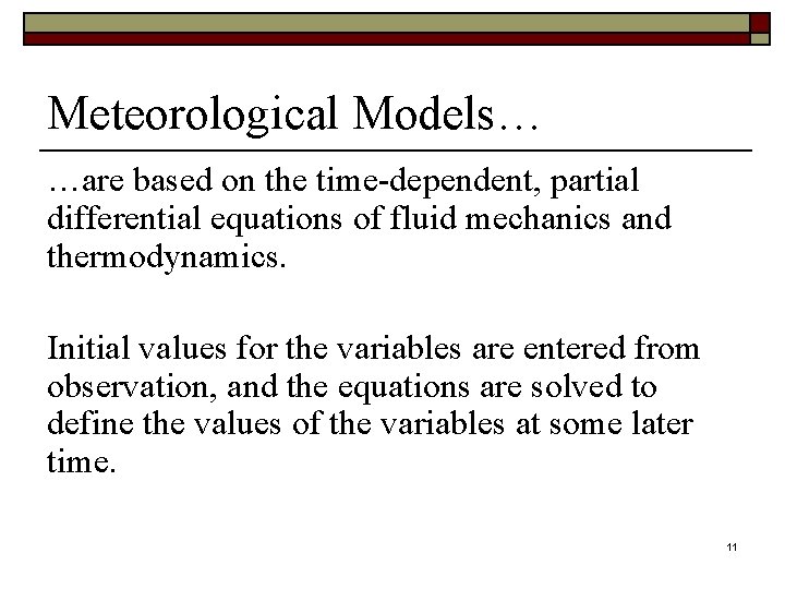 Meteorological Models… …are based on the time-dependent, partial differential equations of fluid mechanics and