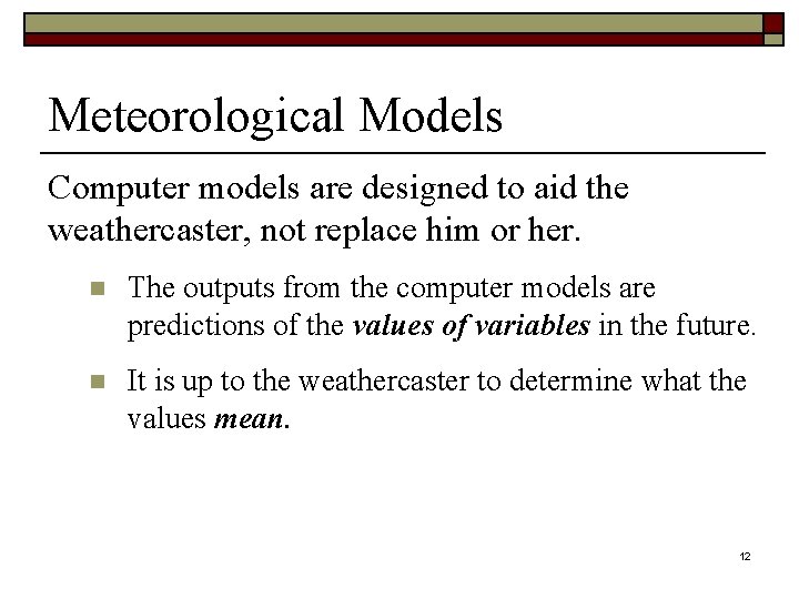 Meteorological Models Computer models are designed to aid the weathercaster, not replace him or