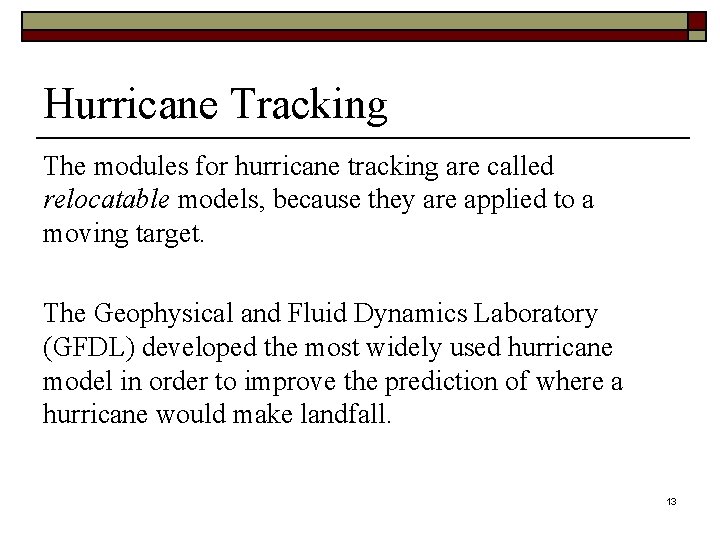 Hurricane Tracking The modules for hurricane tracking are called relocatable models, because they are