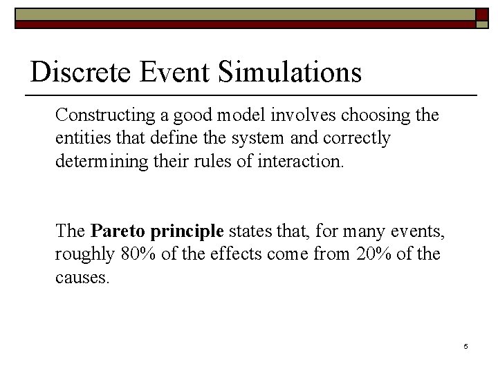 Discrete Event Simulations Constructing a good model involves choosing the entities that define the