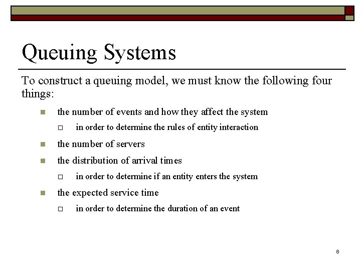 Queuing Systems To construct a queuing model, we must know the following four things: