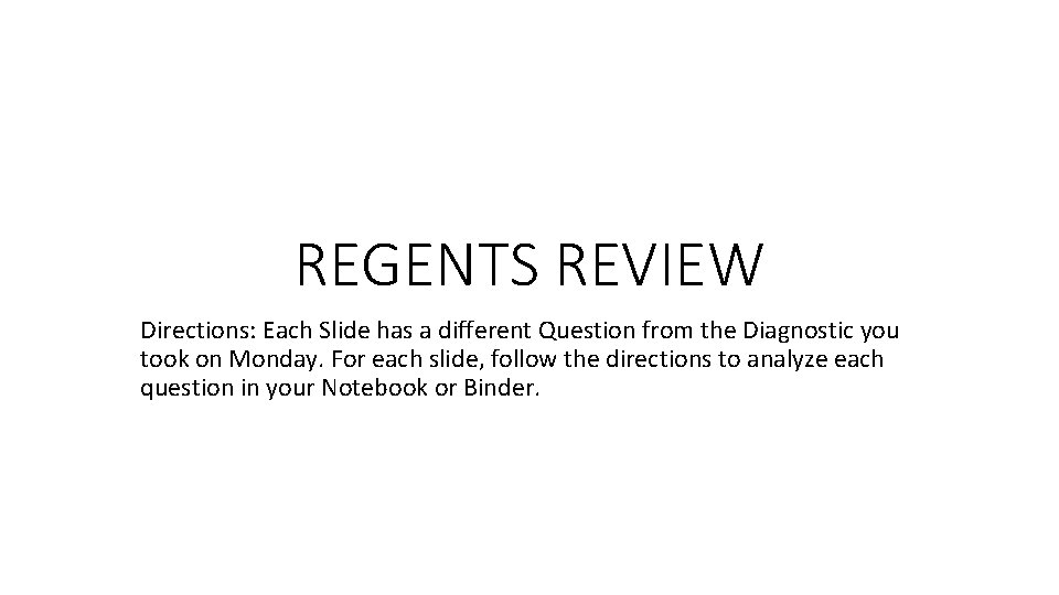 REGENTS REVIEW Directions: Each Slide has a different Question from the Diagnostic you took