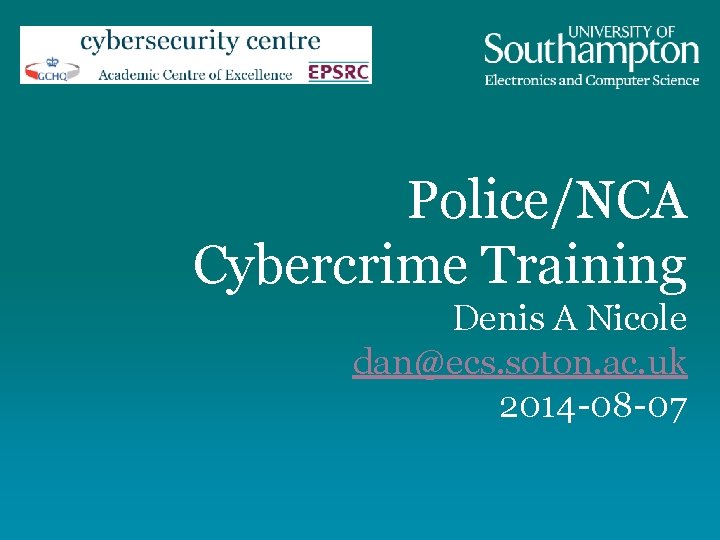 Police/NCA Cybercrime Training Denis A Nicole dan@ecs. soton. ac. uk 2014 -08 -07 