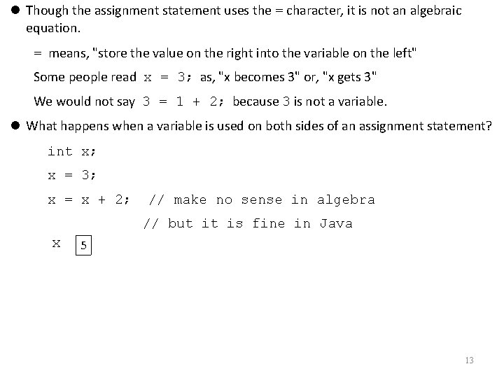  Though the assignment statement uses the = character, it is not an algebraic