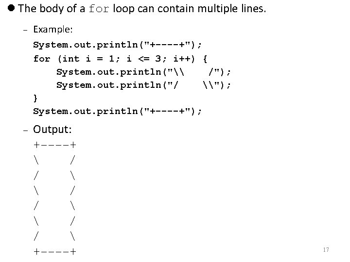  The body of a for loop can contain multiple lines. Example: System. out.