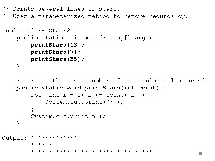 // Prints several lines of stars. // Uses a parameterized method to remove redundancy.