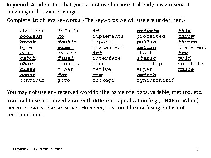 keyword: An identifier that you cannot use because it already has a reserved meaning