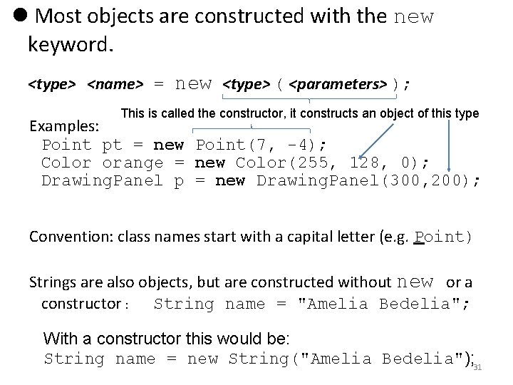  Most objects are constructed with the new keyword. <type> <name> = new <type>