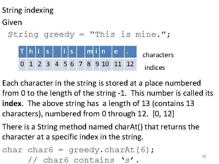 String indexing Given String greedy = “This is mine. ”; T h i s