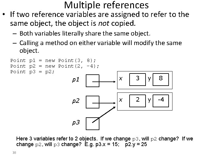 Multiple references • If two reference variables are assigned to refer to the same