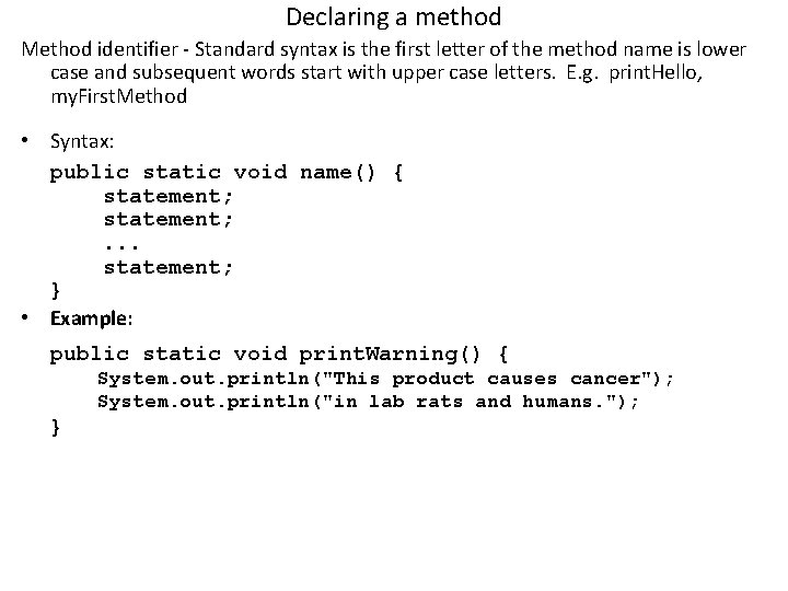 Declaring a method Method identifier - Standard syntax is the first letter of the