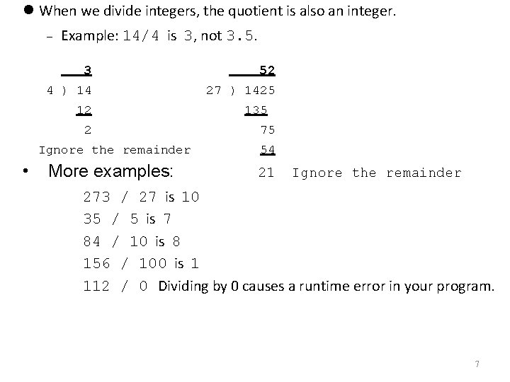  When we divide integers, the quotient is also an integer. Example: 14/4 is