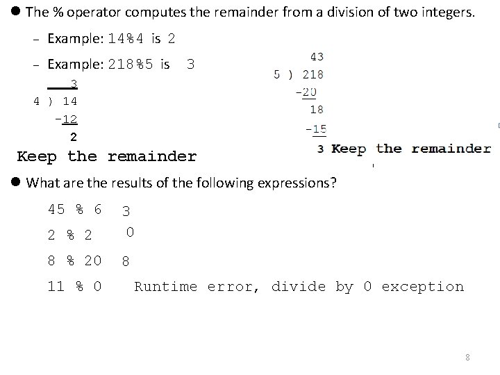  The % operator computes the remainder from a division of two integers. Example: