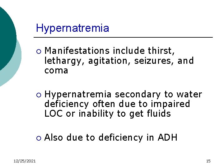 Hypernatremia ¡ ¡ ¡ 12/25/2021 Manifestations include thirst, lethargy, agitation, seizures, and coma Hypernatremia