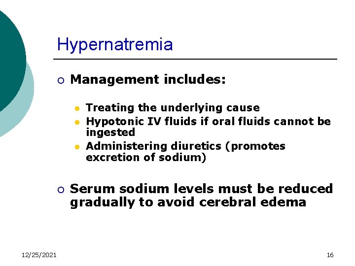 Hypernatremia ¡ Management includes: l l l ¡ 12/25/2021 Treating the underlying cause Hypotonic