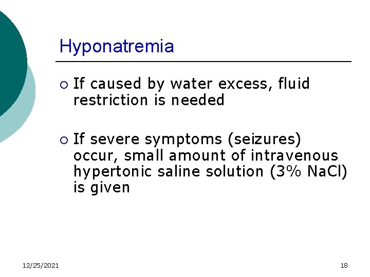 Hyponatremia ¡ ¡ 12/25/2021 If caused by water excess, fluid restriction is needed If