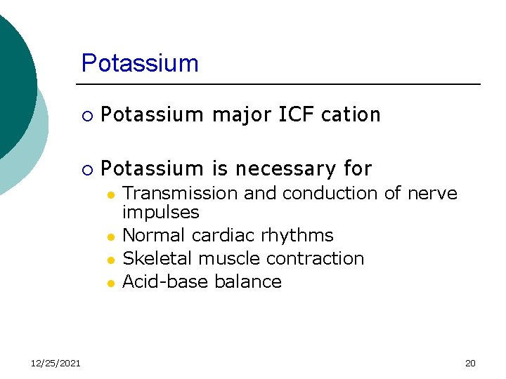 Potassium ¡ Potassium major ICF cation ¡ Potassium is necessary for l l 12/25/2021
