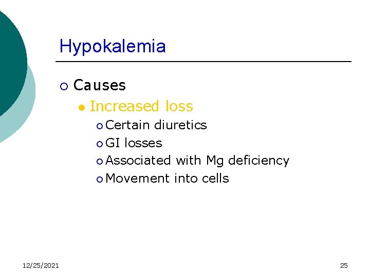 Hypokalemia ¡ Causes l Increased loss ¡ Certain diuretics ¡ GI losses ¡ Associated