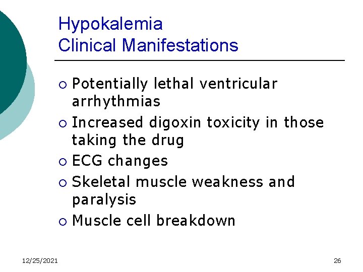 Hypokalemia Clinical Manifestations Potentially lethal ventricular arrhythmias ¡ Increased digoxin toxicity in those taking