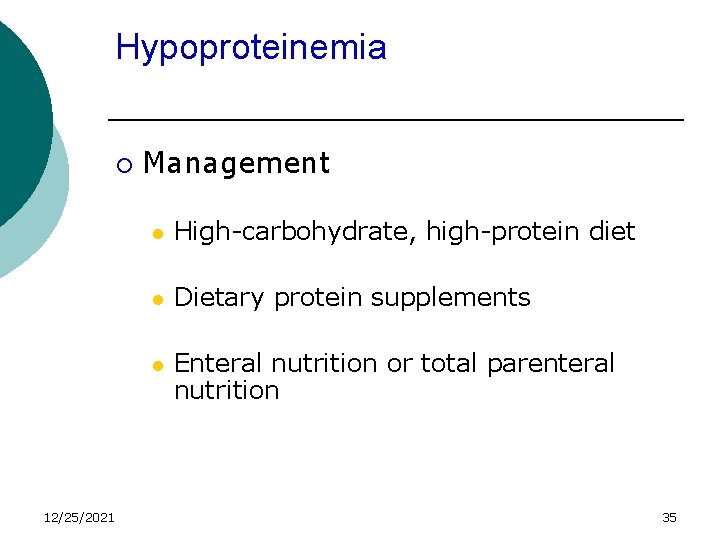 Hypoproteinemia ¡ 12/25/2021 Management l High-carbohydrate, high-protein diet l Dietary protein supplements l Enteral
