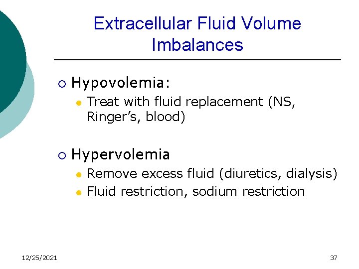 Extracellular Fluid Volume Imbalances ¡ Hypovolemia: l ¡ Hypervolemia l l 12/25/2021 Treat with