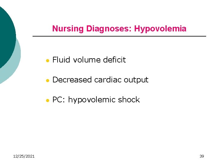 Nursing Diagnoses: Hypovolemia 12/25/2021 l Fluid volume deficit l Decreased cardiac output l PC: