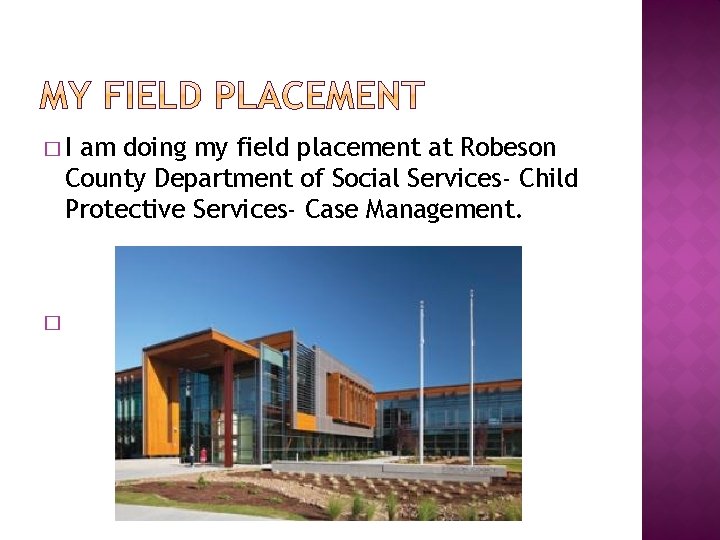 �I am doing my field placement at Robeson County Department of Social Services- Child