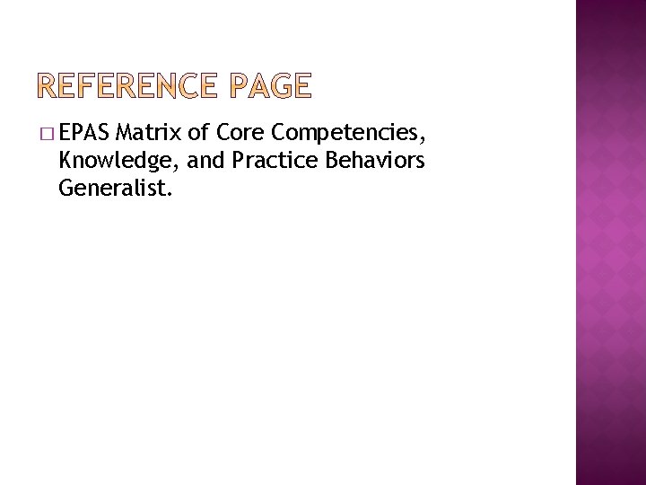 � EPAS Matrix of Core Competencies, Knowledge, and Practice Behaviors Generalist. 