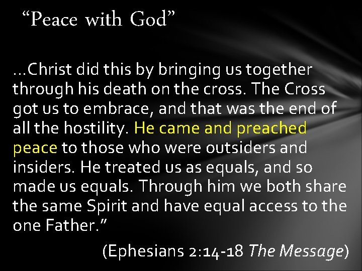 “Peace with God” …Christ did this by bringing us together through his death on