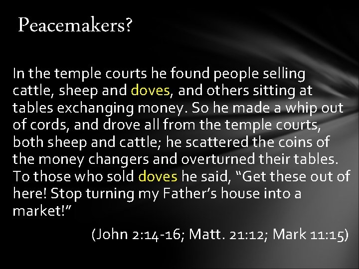 Peacemakers? In the temple courts he found people selling cattle, sheep and doves, and