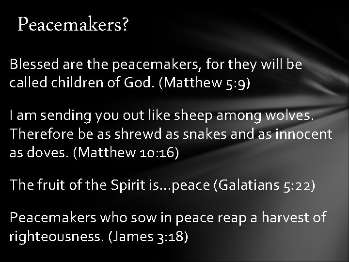 Peacemakers? Blessed are the peacemakers, for they will be called children of God. (Matthew