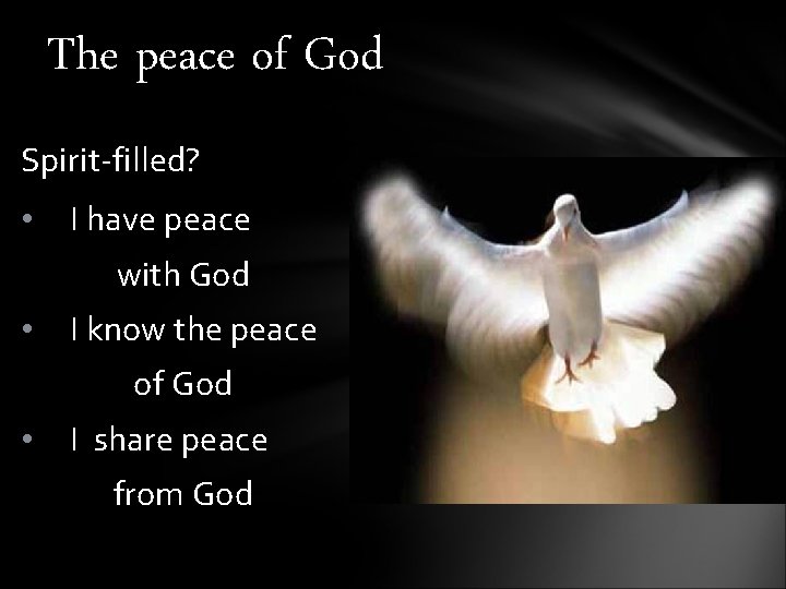 The peace of God Spirit-filled? • I have peace with God • I know