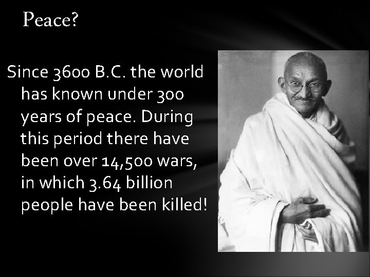 Peace? Since 3600 B. C. the world has known under 300 years of peace.