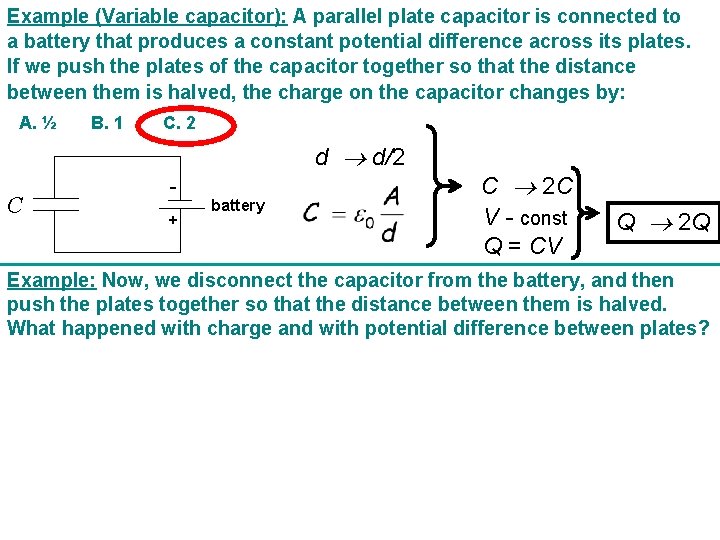 Example (Variable capacitor): A parallel plate capacitor is connected to a battery that produces