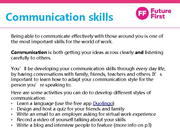 Communication skills Being able to communicate effectively with those around you is one of
