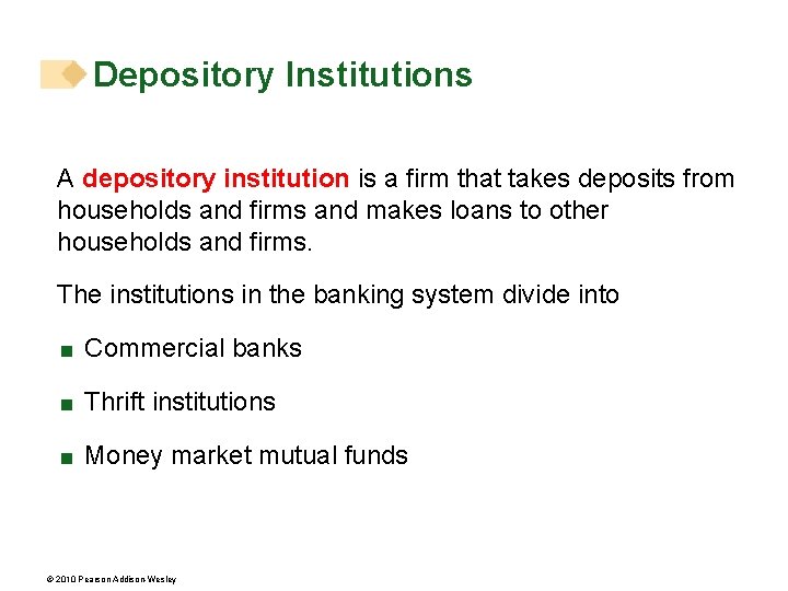 Depository Institutions A depository institution is a firm that takes deposits from households and