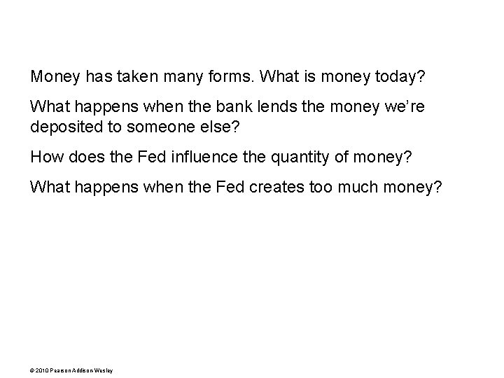 Money has taken many forms. What is money today? What happens when the bank