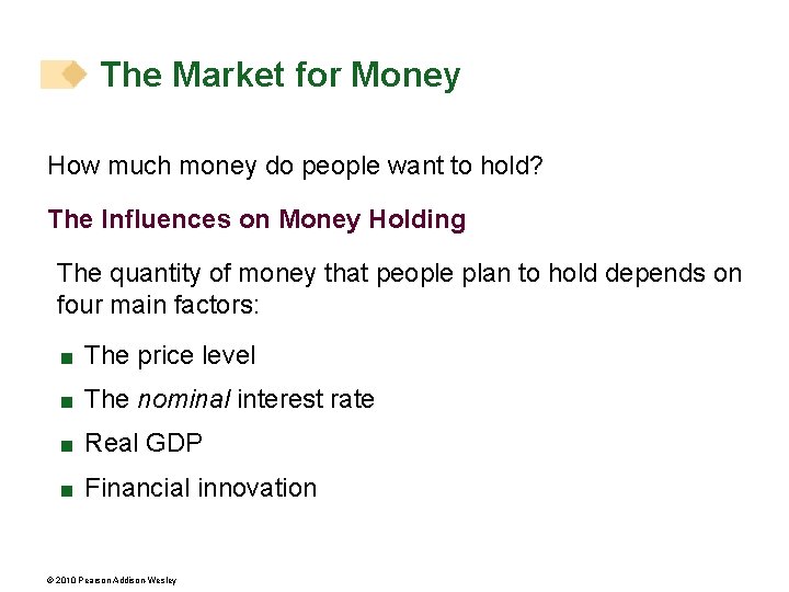 The Market for Money How much money do people want to hold? The Influences