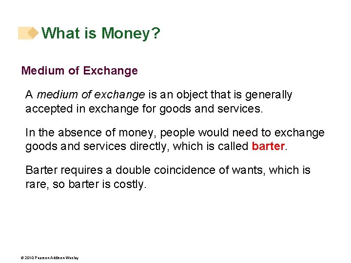 What is Money? Medium of Exchange A medium of exchange is an object that