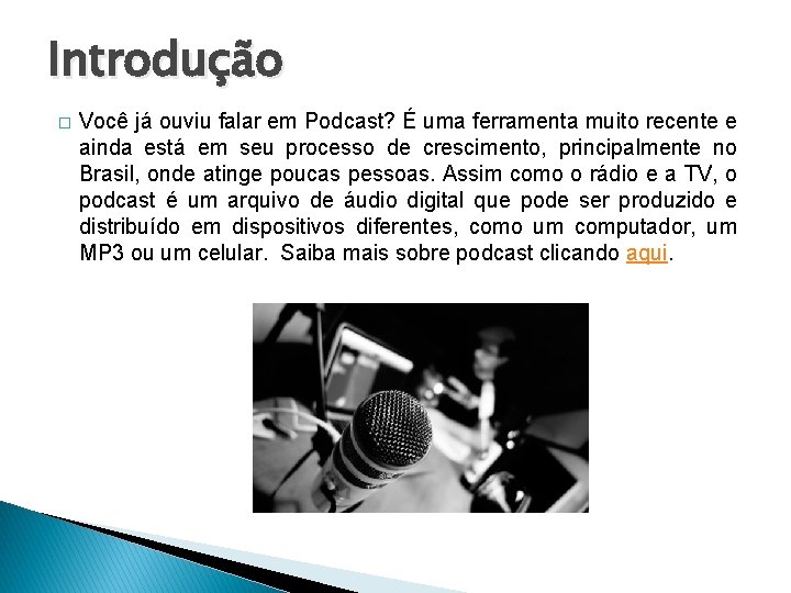 Introdução � Você já ouviu falar em Podcast? É uma ferramenta muito recente e