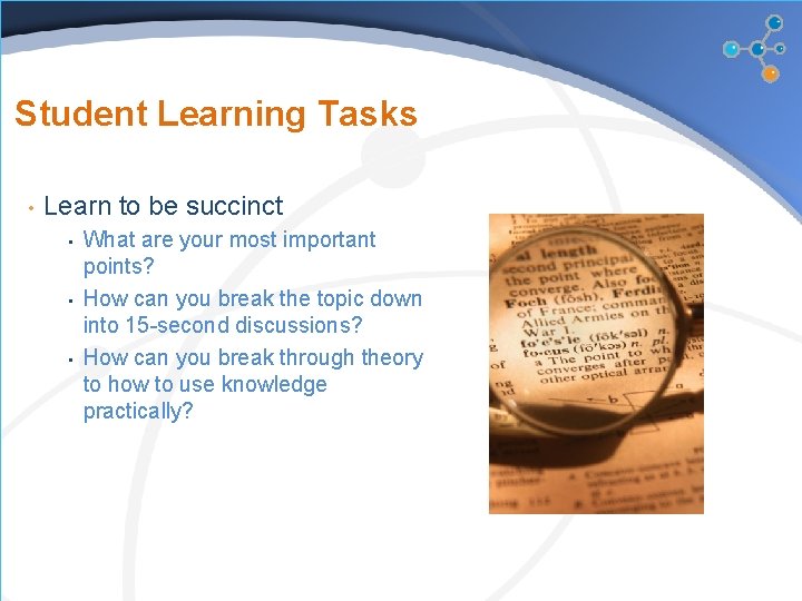 Student Learning Tasks • Learn to be succinct • • • What are your