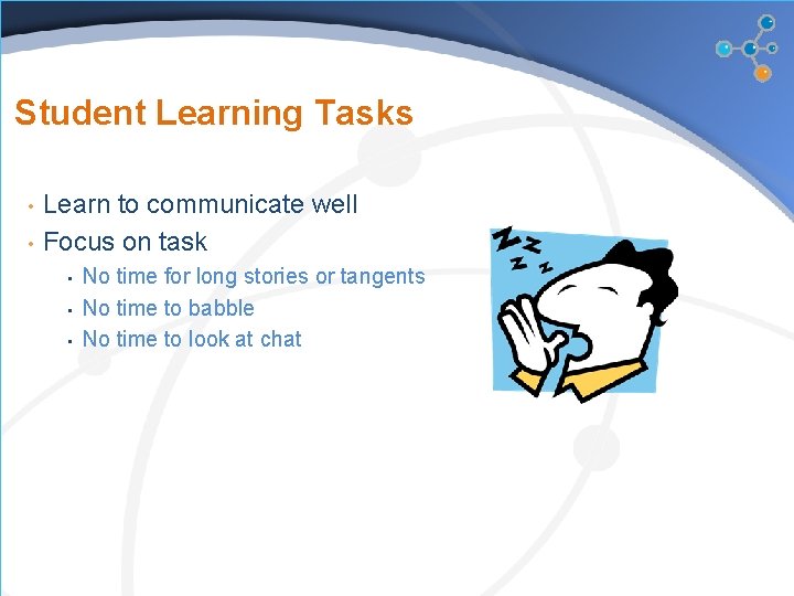 Student Learning Tasks • • Learn to communicate well Focus on task • •