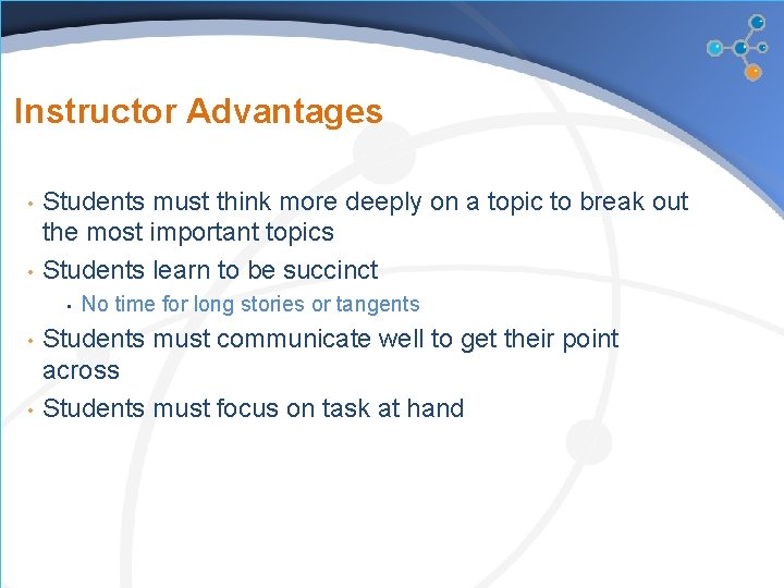 Instructor Advantages • • Students must think more deeply on a topic to break