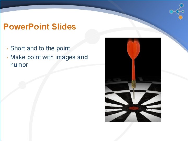 Power. Point Slides • • Short and to the point Make point with images