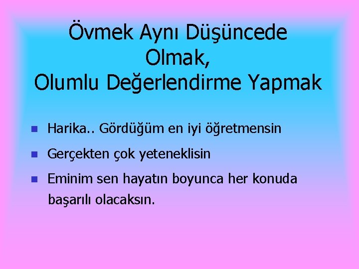 Övmek Aynı Düşüncede Olmak, Olumlu Değerlendirme Yapmak n Harika. . Gördüğüm en iyi öğretmensin