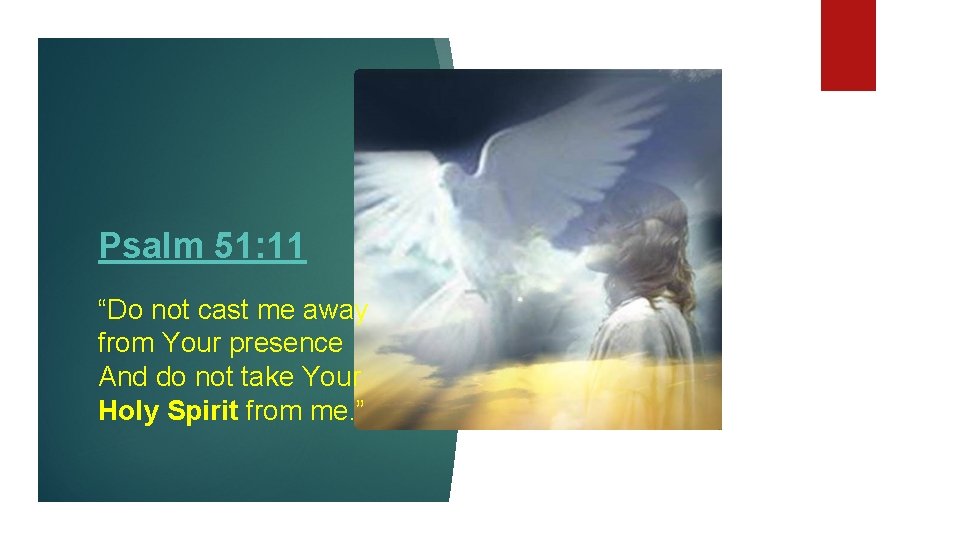 Psalm 51: 11 “Do not cast me away from Your presence And do not